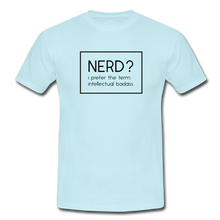 Lade das Bild in den Galerie-Viewer, Nerd? I Prefer T-Shirt Weiß - sky
